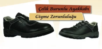 Çelik Burunlu Ayakkabı Giyme Zorunluluğu