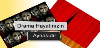 Drama Hayatınızın Aynasıdır